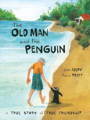 The Old Man And The Penguin: A True Story of True Friendship - Julie Abery - cover