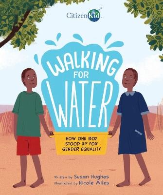 Walking For Water: How One Boy Stood Up For Gender Equality - Susan Hughes - cover