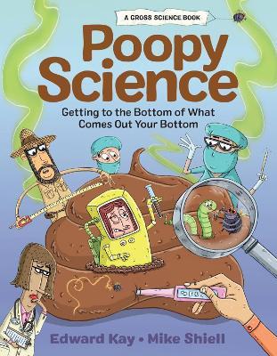 Poopy Science: Getting to the Bottom of What Comes Out Your Bottom - Edward Kay - cover