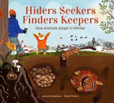 Hiders Seekers Finders Keepers: How Animals Adapt in Winter - Jessica Kulekjian - cover