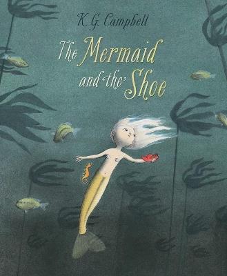 The Mermaid and The Shoe - K. G. Campbell - cover