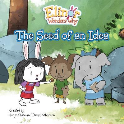 Elinor Wonders Why: The Seed Of An Idea - Jorge Cham - cover