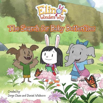 Elinor Wonders Why: The Search For Baby Butterflies - Jorge Cham,Daniel Whiteson - cover
