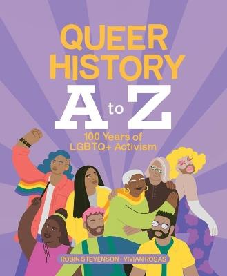 Queer History A To Z: 100 Years of LGBTQ+ Activism - Robin Stevenson - cover