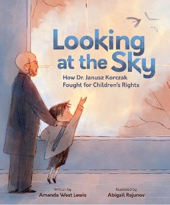 Looking at the Sky: How Dr. Janusz Korczak Fought for Children's Rights - Amanda West Lewis - cover