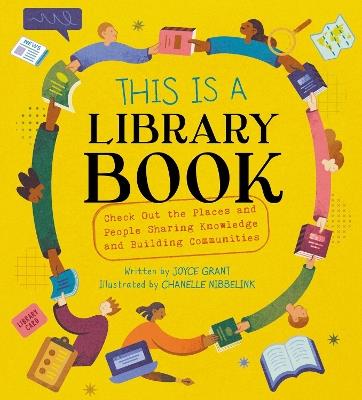 This Is a Library Book: Check Out the Places and People Sharing Knowledge and Building Communities - Joyce Grant - cover