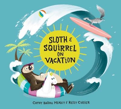 Sloth and Squirrel on Vacation - Cathy Ballou Mealey - cover