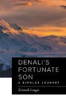 Denali's Fortunate Son: A Bipolar Journey - Kenneth Lougee - cover