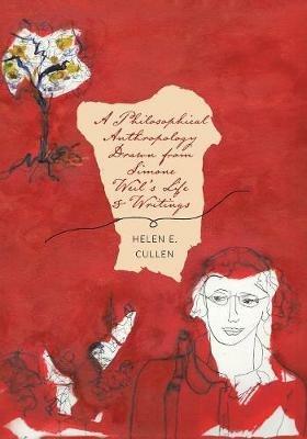 A Philosophical Anthropology Drawn from Simone Weil's Life and Writings - Helen E Cullen - cover