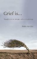 Grief is...: Thoughts on loss, struggle and new beginnings - Heike Mertins - cover