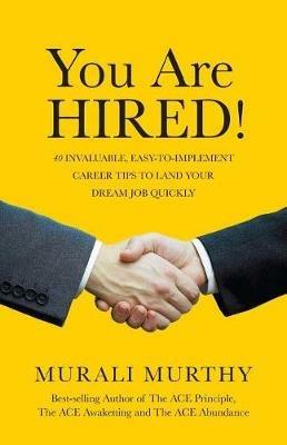 You Are HIRED!: 40 Invaluable, Easy-to-Implement Career Tips to Land Your Dream Job Quickly - Murali Murthy - cover