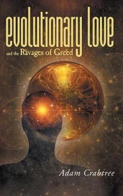Evolutionary Love and the Ravages of Greed - Adam Crabtree - cover