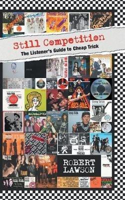 Still Competition: The Listener's Guide to Cheap Trick - Robert Lawson - cover