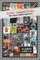 Still Competition: The Listener's Guide to Cheap Trick - Robert Lawson - cover