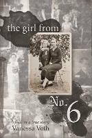 The Girl from No. 6: Based on a True Story - Vanessa Voth - cover