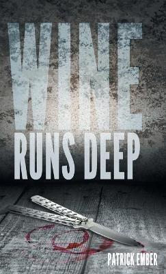 Wine Runs Deep: A wine country crime caper - Patrick Ember - cover