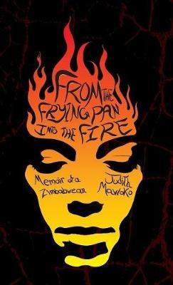 From The Frying Pan Into The Fire: Memoir of a Zimbabwean - Judith Mawoko - cover