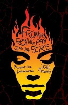 From The Frying Pan Into The Fire: Memoir of a Zimbabwean - Judith Mawoko - cover