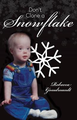 Don't Clone a Snowflake - Rebecca Goudreault - cover
