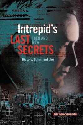 Intrepid's Last Secrets: Then and Now: History, Spies and Lies - Bill MacDonald - cover