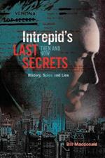 Intrepid's Last Secrets: Then and Now: History, Spies and Lies