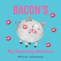 Bacon's Big Smooching Adventure - Olivia Johnson - cover