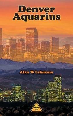 Denver Aquarius - Alan W Lehmann - cover