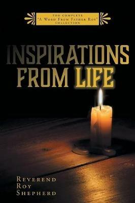 Inspirations From Life: The Complete A Word From Father Roy Collection - Reverend Roy Shepherd - cover