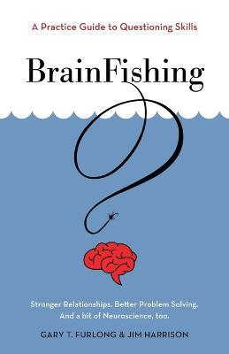 BrainFishing: A Practice Guide to Questioning Skills - Gary T Furlong,Jim Harrison - cover