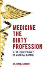 Medicine The Dirty Profession - A Life Long Struggle of A Medical Doctor