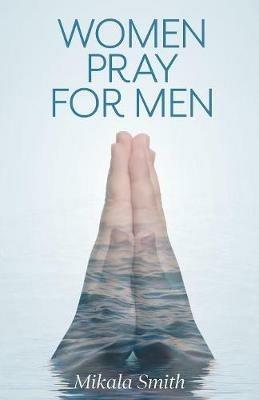 Women Pray for Men - Mikala Smith - cover
