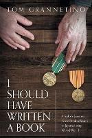I Should Have Written A Book: A Sailor's Journey from Omaha Beach to Japan during World War II - Tom Grannetino - cover