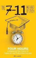 The 7-11 Method of Study: Four Hours to Mastering Your Exams to Achieve Academic and Professional Success - Hin H Leong - cover