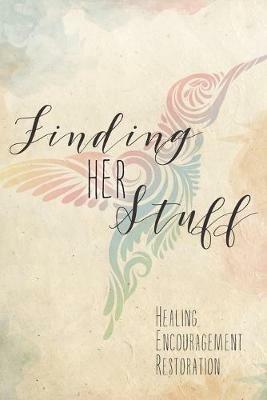 Finding HER Stuff: Healing Encouragement Restoration - Aj - cover