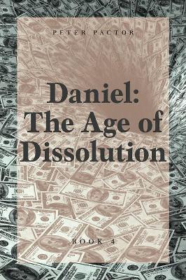 Daniel: The Age of Dissolution - Peter Pactor - cover