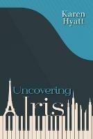 Uncovering Iris - Karen Hyatt - cover