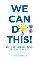 We Can Do This!: Adult Children and Aging Parents Planning for Success - Lorraine (Lorrie) Morales - cover