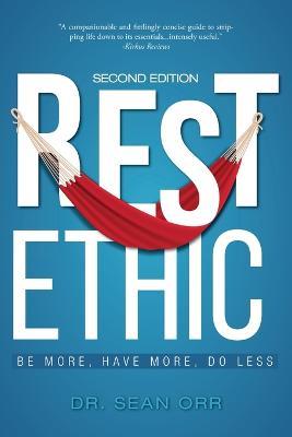 Rest Ethic: Be More, Have More, Do Less - Sean Orr - cover