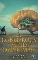 The Dangerous Mind of a Dying Man - Jason Kom-Tong - cover