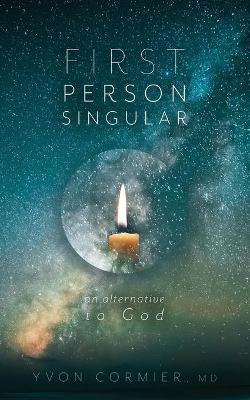 First Person Singular: An Alternative to God - Yvon Cormier - cover