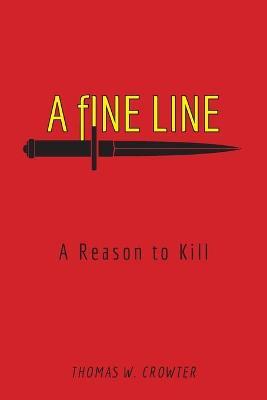 A Fine Line: A Reason to Kill - Thomas W Crowter - cover