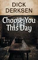 Choose You This Day - Dick Derksen - cover