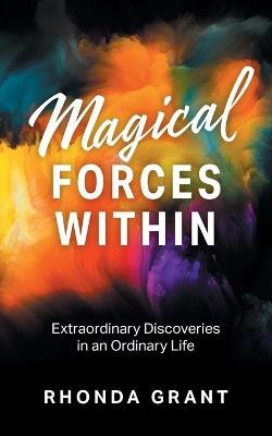 Magical Forces Within: Extraordinary Discoveries in an Ordinary Life - Rhonda Grant - cover