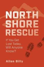 North Shore Rescue: If You Get Lost Today, Will Anyone Know?