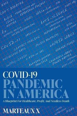 COVID-19 Pandemic In America: A Blueprint For Healthcare, Profit, And Needless Death - Marteaux X - cover