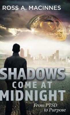 Shadows Come At Midnight: From PTSD to Purpose - Ross a MacInnes - cover