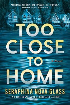 Too Close to Home: An Explosive, Darkly Humorous Domestic Thriller Where Nothing Is What It Seems - Seraphina Nova Glass - cover