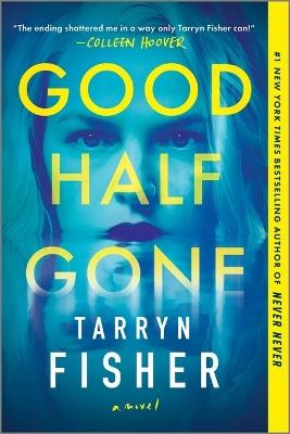Good Half Gone: A Twisty Psychological Thriller - Tarryn Fisher - cover