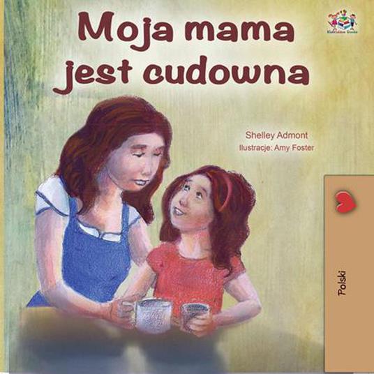 Moja mama jest cudowna - Shelley Admont,KidKiddos Books - ebook