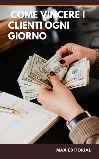 Come vincere i clienti ogni giorno - Max Editorial - ebook